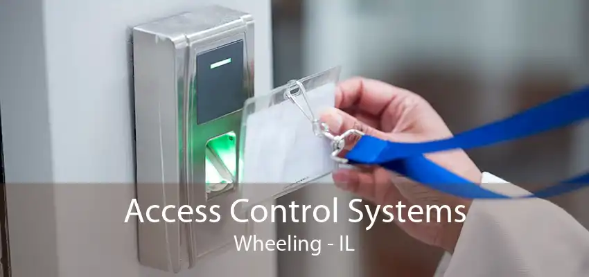 Access Control Systems Wheeling - IL