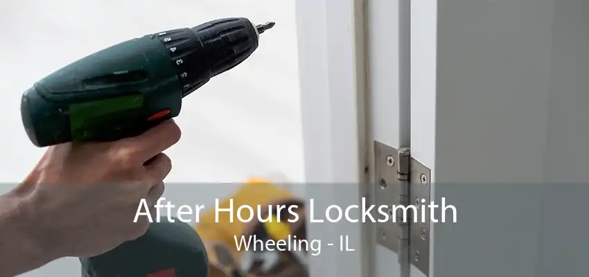 After Hours Locksmith Wheeling - IL