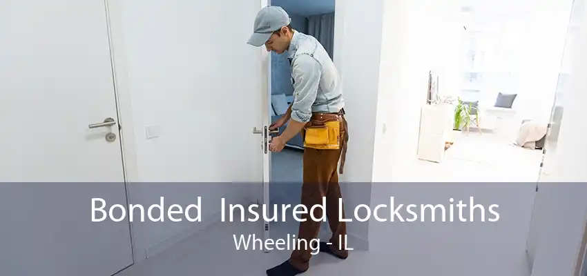 Bonded  Insured Locksmiths Wheeling - IL