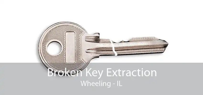 Broken Key Extraction Wheeling - IL