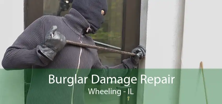 Burglar Damage Repair Wheeling - IL