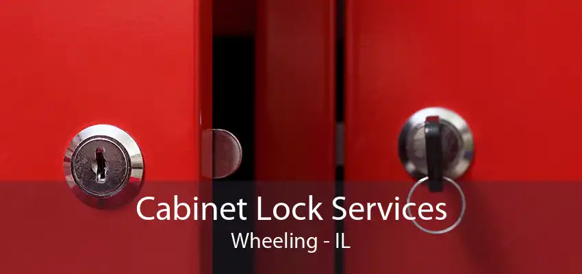 Cabinet Lock Services Wheeling - IL