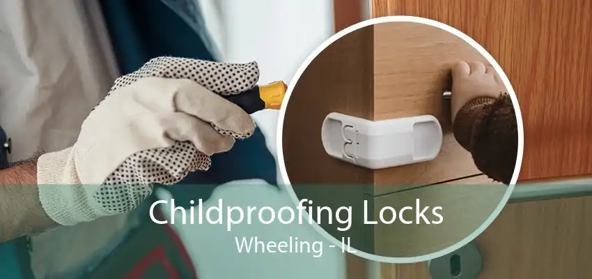 Childproofing Locks Wheeling - IL