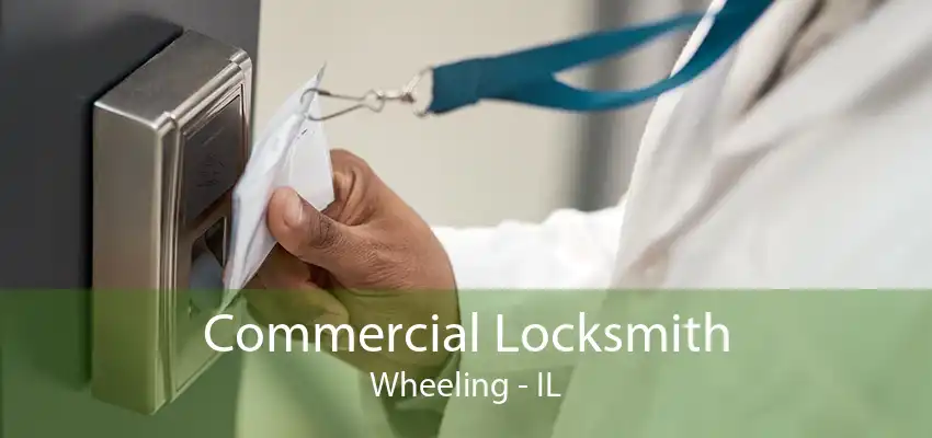 Commercial Locksmith Wheeling - IL