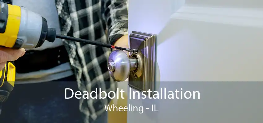 Deadbolt Installation Wheeling - IL