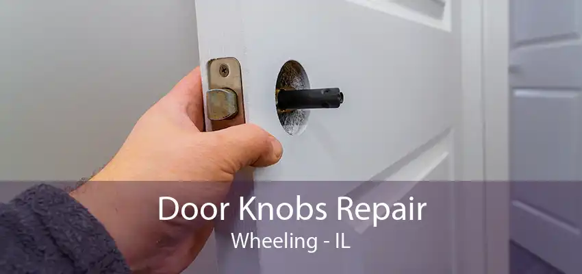 Door Knobs Repair Wheeling - IL