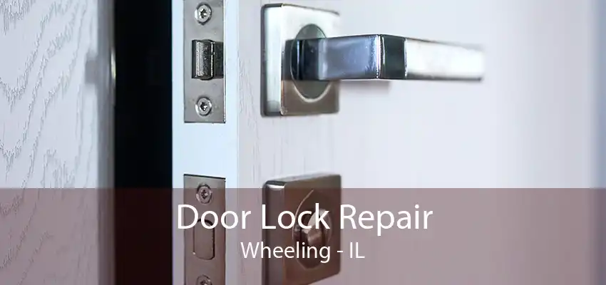 Door Lock Repair Wheeling - IL