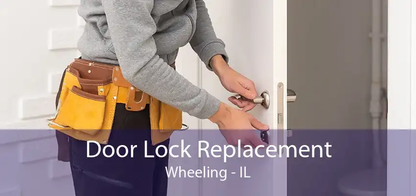 Door Lock Replacement Wheeling - IL