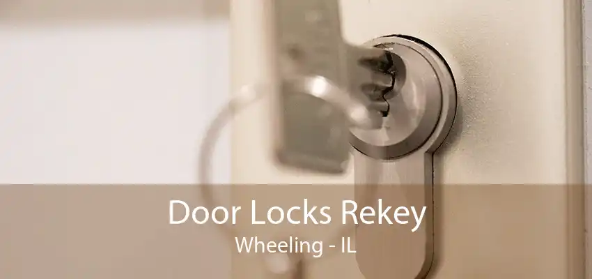 Door Locks Rekey Wheeling - IL