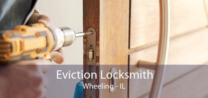 Eviction Locksmith Wheeling - IL