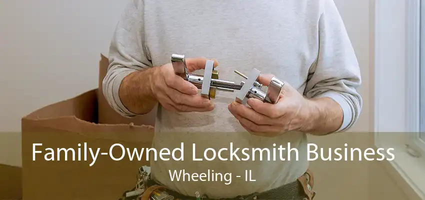 Family-Owned Locksmith Business Wheeling - IL