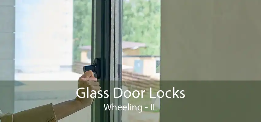 Glass Door Locks Wheeling - IL