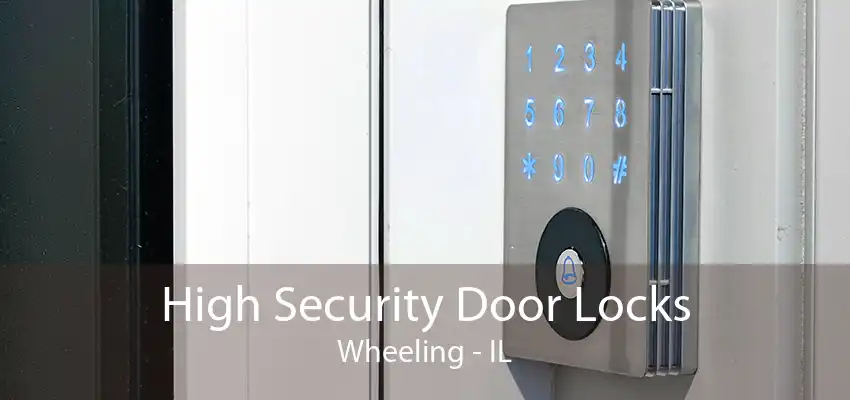 High Security Door Locks Wheeling - IL