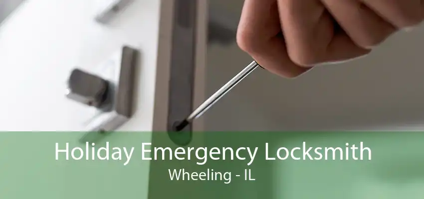 Holiday Emergency Locksmith Wheeling - IL