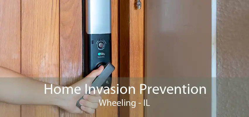 Home Invasion Prevention Wheeling - IL