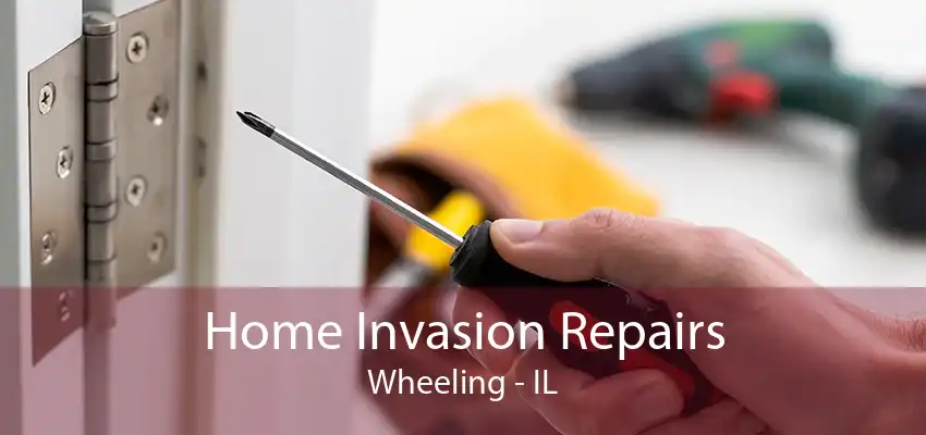 Home Invasion Repairs Wheeling - IL