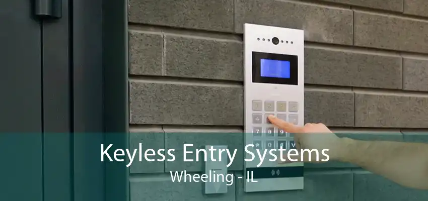 Keyless Entry Systems Wheeling - IL