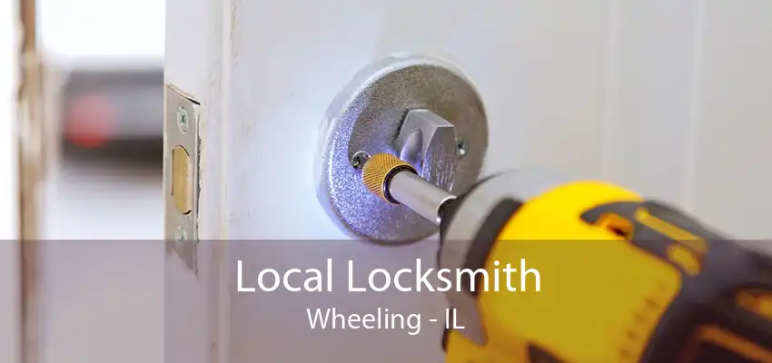 Local Locksmith Wheeling - IL