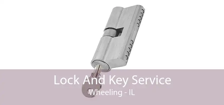 Lock And Key Service Wheeling - IL