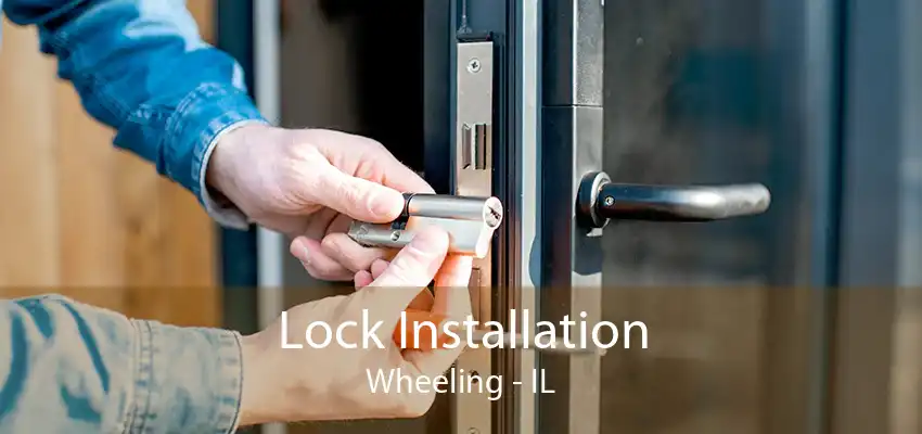 Lock Installation Wheeling - IL