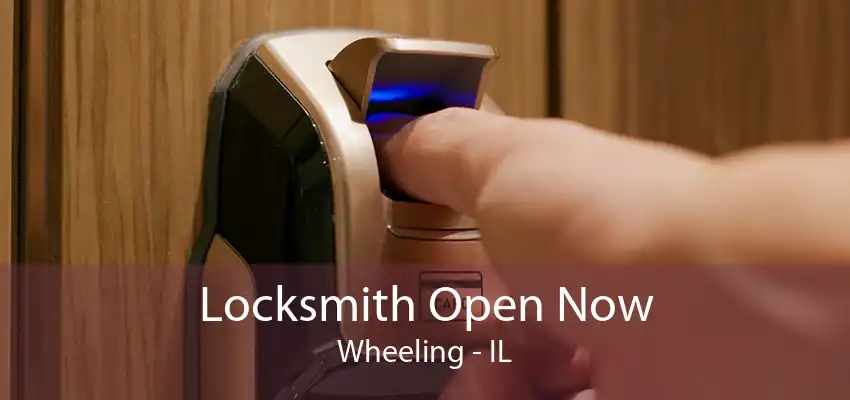 Locksmith Open Now Wheeling - IL