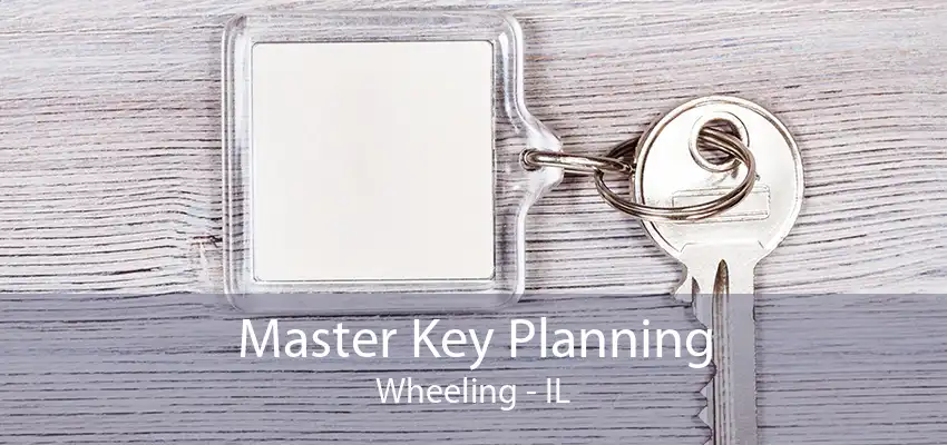 Master Key Planning Wheeling - IL