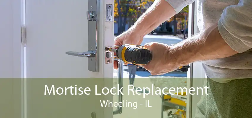 Mortise Lock Replacement Wheeling - IL