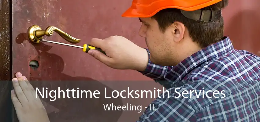 Nighttime Locksmith Services Wheeling - IL