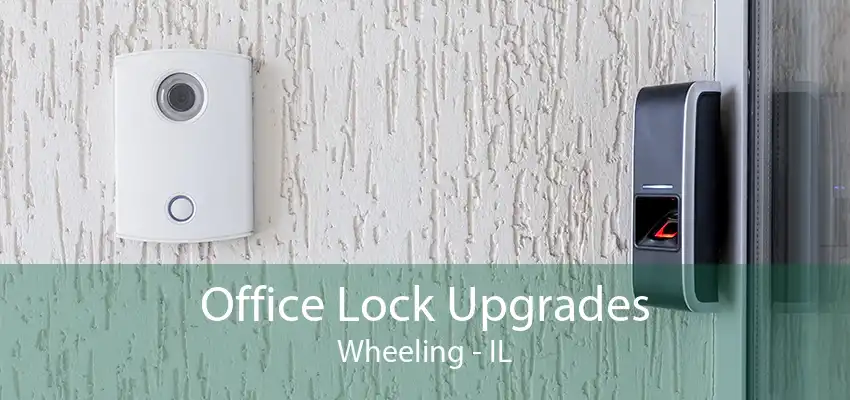 Office Lock Upgrades Wheeling - IL