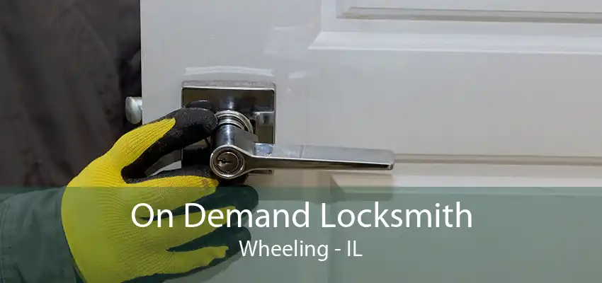 On Demand Locksmith Wheeling - IL