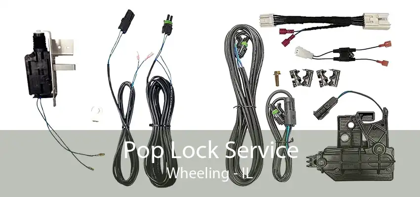 Pop Lock Service Wheeling - IL