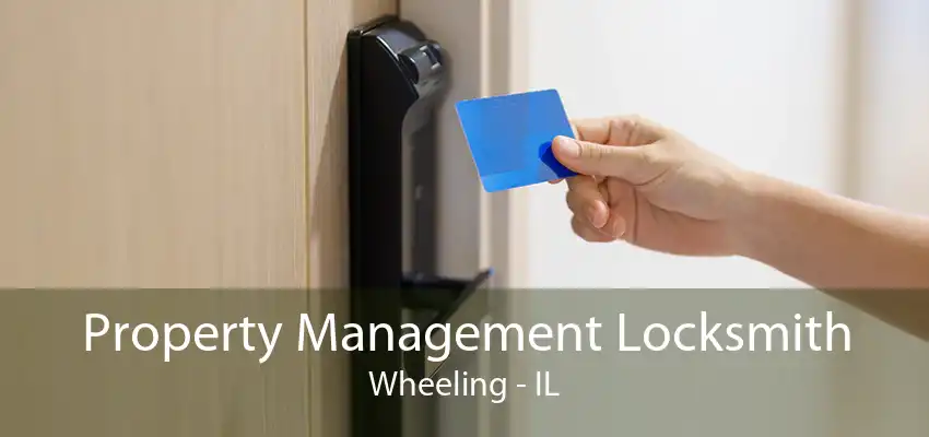 Property Management Locksmith Wheeling - IL