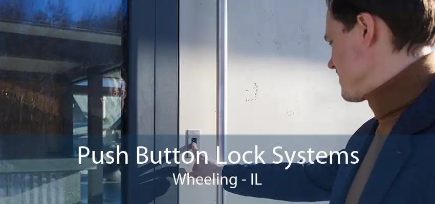 Push Button Lock Systems Wheeling - IL