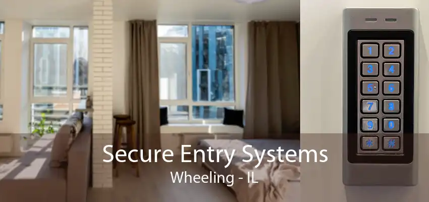 Secure Entry Systems Wheeling - IL