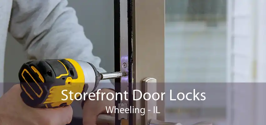 Storefront Door Locks Wheeling - IL