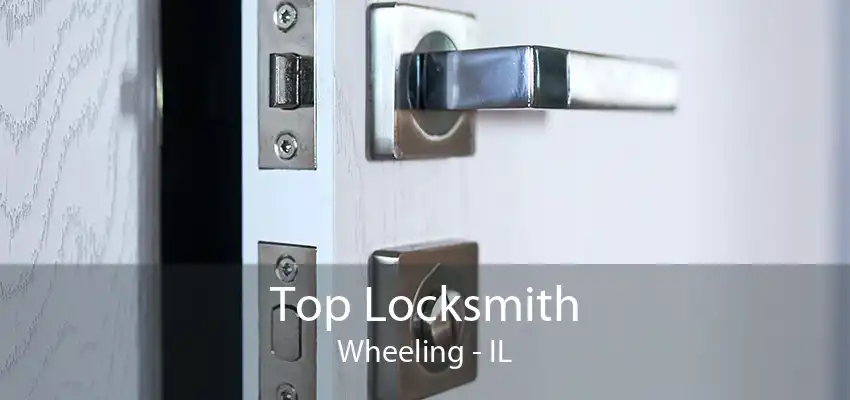 Top Locksmith Wheeling - IL