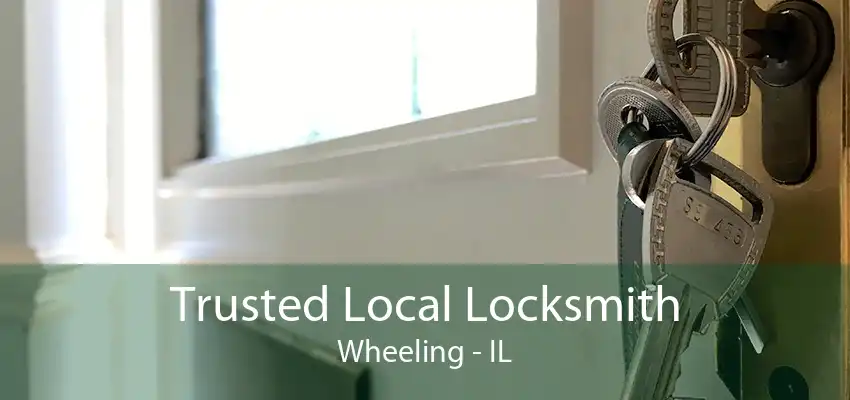 Trusted Local Locksmith Wheeling - IL