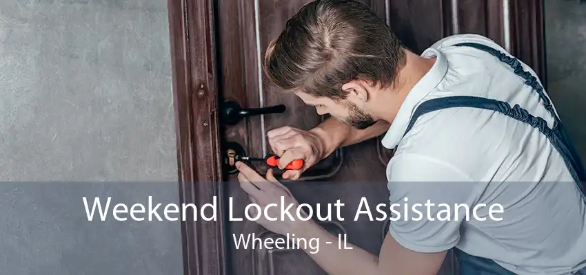 Weekend Lockout Assistance Wheeling - IL